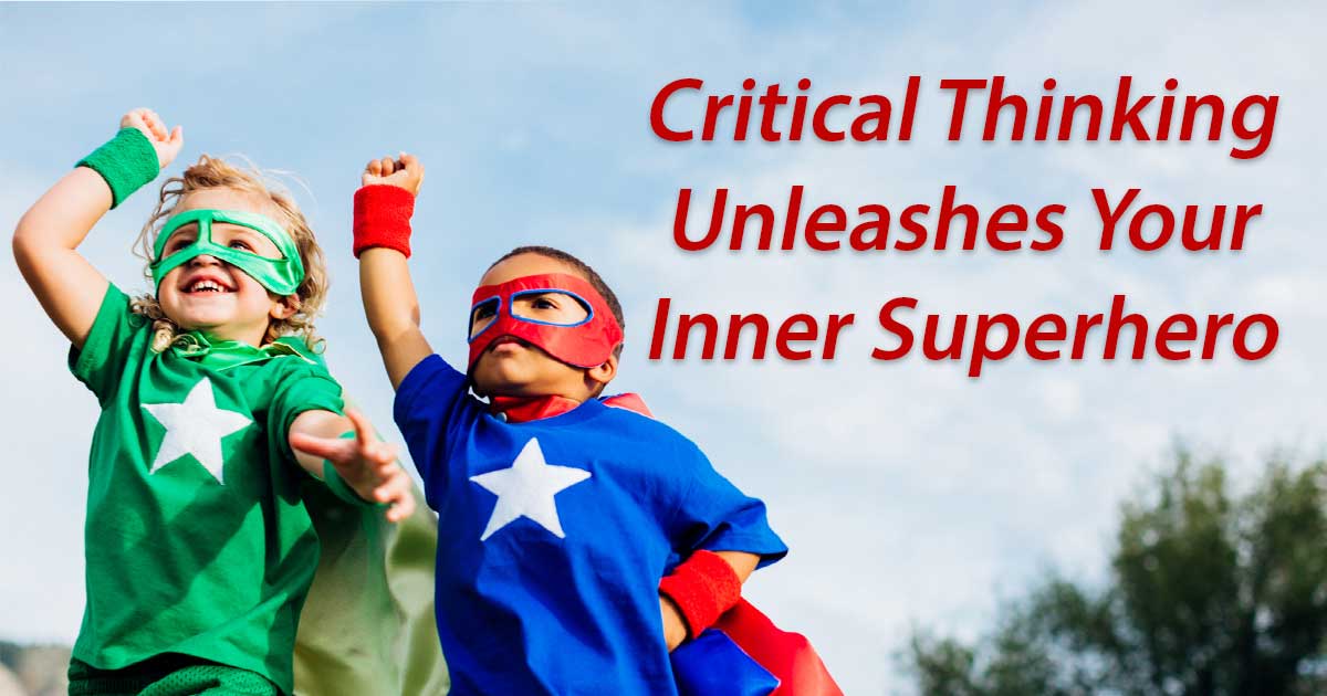 Critical Thinking Unleashes Your Inner Superhero